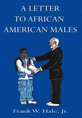 A Letter to African American Males - Hale, Frank W, Jr.