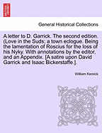 A Letter to D. Garrick. the Second Edition. (Love in the Suds; A Town Eclogue. Being the Lamentation of Roscius for the Loss of His Nyky. with Annotations by the Editor, and an Appendix. [a Satire Upon David Garrick and Isaac Bickerstaffe.].