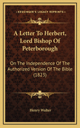 A Letter to Herbert, Lord Bishop of Peterborough: On the Independence of the Authorized Version of the Bible (1823)