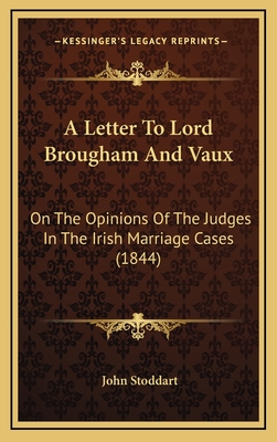 A Letter to Lord Brougham and Vaux: On the Opinions of the Judges in the Irish Marriage Cases (1844) - Stoddart, John