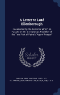 A Letter to Lord Ellenborough: Occasioned by the Sentence Which he Passed on Mr. D.I. Eaton as Publisher of the Third Part of Paine's "Age of Reason"