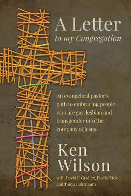 A Letter to My Congregation - Wilson, Ken, and Gushee, David P (Foreword by), and Tickle, Phyllis (Introduction by)