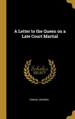 A Letter to the Queen on a Late Court Martial - Warren, Samuel