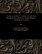 A Letter to the REV. J. A. James, of Carr's Lane Meeting House, with Notes, Critical, Religious, and Moral: By A. Bunn