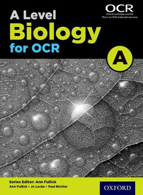 A Level Biology for OCR A Student Book - Fullick, Ann, and Locke, Jo, and Bircher, Paul