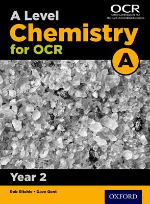 A Level Chemistry for OCR A: Year 2 - Ritchie, Rob (Series edited by), and Gent, Dave