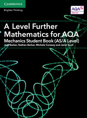 A Level Further Mathematics for AQA Mechanics Student Book (AS/A Level) - Barker, Jess, and Barker, Nathan, and Conway, Michele