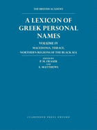 A Lexicon of Greek Personal Names: Volume IV: Macedonia, Thrace, Northern Regions of the Black Sea Volume IV: Macedonia, Thrace, Northern Regions of the Black Sea