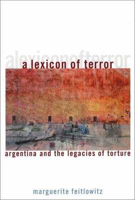 A Lexicon of Terror: Argentina and the Legacies of Torture - Feitlowitz, Marguerite