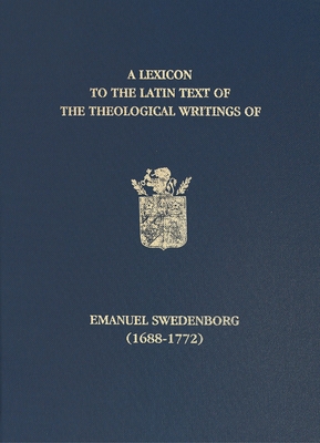 A Lexicon to the Latin Text of the Theological Writings of Emanuel Swedenborg (1688-1772) - Chadwick, John (Editor), and Rose, Jonathan S., Dr. (Editor), and Elliott, John (Preface by)