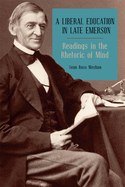 A Liberal Education in Late Emerson: Readings in the Rhetoric of Mind