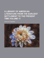 A Library of American Literature from the Earliest Settlement to the Present Time, Volume 6