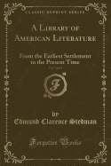 A Library of American Literature, Vol. 7 of 11: From the Earliest Settlement to the Present Time (Classic Reprint)