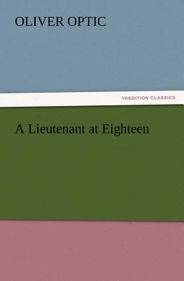 A Lieutenant at Eighteen - Optic, Oliver, Professor