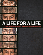 A Life for a Life: The World's Most Evil Serial Killers