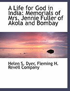 A Life for God in India: Memorials of Mrs. Jennie Fuller of Akola and Bombay