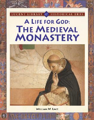 A Life for God: The Medieval Monastery - Lace, William W