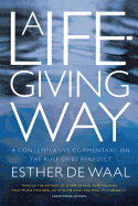 A Life-Giving Way: A contemplative commentary on the Rule of St Benedict