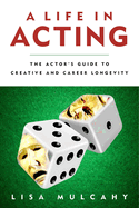 A Life in Acting: The Actor's Guide to Creative and Career Longevity