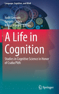 A Life in Cognition: Studies in Cognitive Science in Honor of Csaba Plh