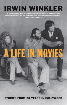 A Life in Movies: Stories from 50 Years in Hollywood - Winkler, Irwin