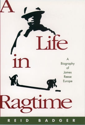 A Life in Ragtime: A Biography of James Reese Europe - Badger, Reid