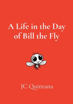 A Life in the Day of Bill the Fly - Quintana, Jc