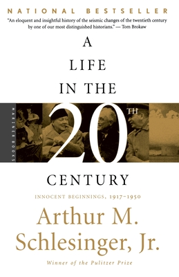 A Life in the Twentieth Century: Innocent Beginnings, 1917-1950 - Schlesinger, Arthur Meier, Jr.