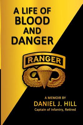 A Life Of Blood And Danger: A Memoir - Hill, Daniel J