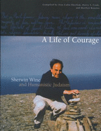 A Life of Courage: Sherwin Wine and Humanistic Judaism - Marilyn Rowens; Sherwin Wine; Harry T. Cook; Editor-Dan Cohn-Sherbok; Editor-Marilyn Rowens