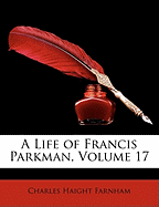 A Life of Francis Parkman, Volume 17