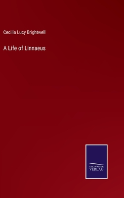 A Life of Linnaeus - Brightwell, Cecilia Lucy