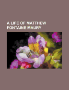 A Life of Matthew Fontaine Maury