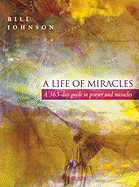 A Life of Miracles: 365-Day Guide to Prayer and Miracles