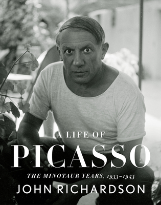 A Life of Picasso IV: The Minotaur Years: 1933-1943 - Richardson, John