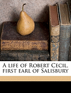 A Life of Robert Cecil, First Earl of Salisbur