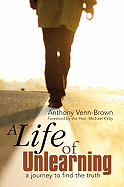 A Life of Unlearning: A Journey to Find the Truth