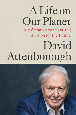 A Life on Our Planet: My Witness Statement and a Vision for the Future - Attenborough, David, and Hughes, Jonnie