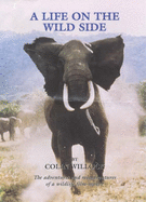 A Life on the Wild Side: The Adventures and Misadventures of a Wildlife Film-maker