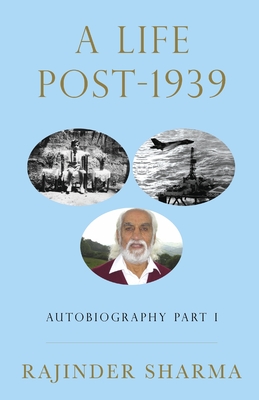 A Life Post -1939: Autobiography Part I - Sharma, Rajinder
