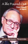 A Life Poured Out: Pierre Claverie of Algeria