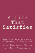 A Life That Satisfies: Free Your Self by Choice, Commitment, & Cooperation