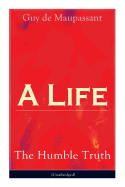 A Life: The Humble Truth (Unabridged): Satirical novel about the folly of romantic illusion