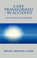 A Life Transformed - By Accident: An Inspirational Memoir
