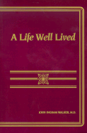 A Life Well Lived: Reflections on Emotional, Intellectual and Spiritual Growth - Walker, John Ingram, M.D.