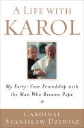 A Life with Karol: My Forty-Year Friendship with the Man Who Became Pope - Dziwisz, Stanislaw, Cardinal