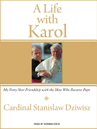 A Life with Karol: My Forty-Year Friendship with the Man Who Became Pope