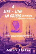 A Lifeline in Crisis with Mental Preparedness and Resilience: A Prepper's Guide to Strengthening Psychological Readiness for Emergencies
