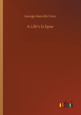 A Life's Eclipse - Fenn, George Manville