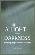 A Light in the Darkness: Finding Hope Amidst Despair (Large Print Edition)